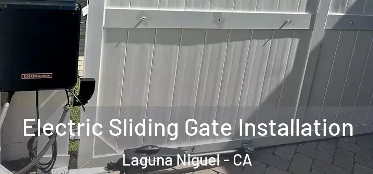  Electric Sliding Gate Installation Laguna Niguel - CA